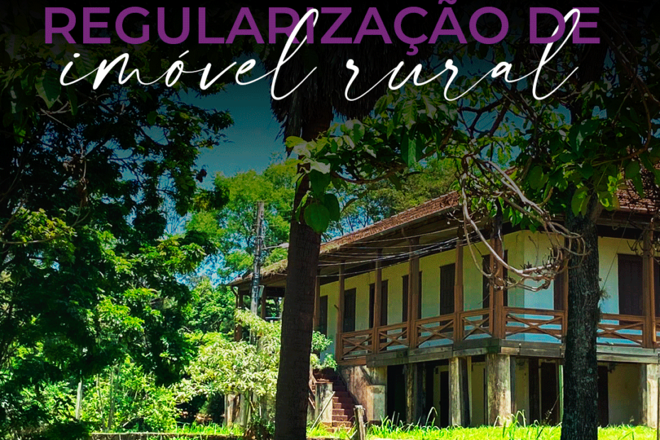 Regularização do imóvel rural como solução para o agronegócio